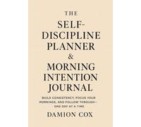The Self-Discipline Planner & Morning Intention Journal: Build Consistency, Focus Your Mornings, and Follow Through-One Day at a Time