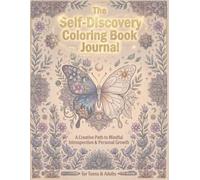 The Self-Discovery Coloring Book Journal for Teens & Adults: A Creative Path to Mindful Introspection & Personal Growth