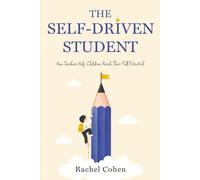 The Self-Driven Student: How Teachers Help Children Reach Their Full Potential
