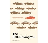 The Self-Driving You: Awaken the Driver Within to Rewire Your Brain and Transform Your Life
