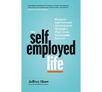 The Self-Employed Life: Business and Personal Development Strategies That Create Sustainable Success