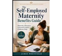 The Self-Employed Maternity Benefits Guide: A Plain-English UK Guide to Maternity Allowance, Universal Credit, Childcare Help and Planning Leave When ... (The Plain-English UK Benefits Guides)