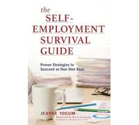 The Self-Employment Survival Guide: Proven Strategies to Succeed as Your Own Boss