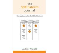 The Self-esteem Journal - Using a Journal to Build Self-esteem (Oversoming Common Problems)