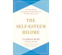 The Self-Esteem Regime: An Action Plan for Becoming the Confident Person You Were Meant to Be