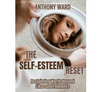 The Self-Esteem Reset: Reclaiming Worth Beyond Likes and Followers