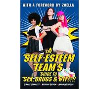 The Self-Esteem Team's Guide to Sex, Drugs and WTFs?!!