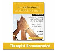 The Self-Esteem Workbook for Teens : Activities to Help You Build Confidence and Achieve Your Goals