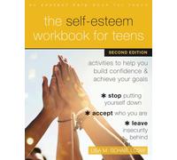 The Self-Esteem Workbook for Teens : Activities to Help You Build Confidence and Achieve Your Goals