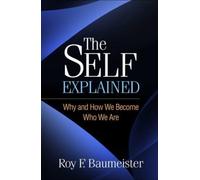 The Self Explained : Why and How We Become Who We Are
