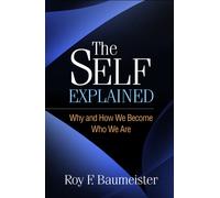 The Self Explained : Why and How We Become Who We Are