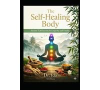 The Self-Healing Body Dr Ni Hai Xia's TCM Secrets for Longevity: Restore Balance, Prevent Illness, and Unlock Your Body’s Natural Healing Power