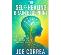 The Self-Healing Brain Blueprint: A Daily Guide to Train Your Brain for Long-Term Health: 10 (The Healing Brain)