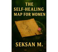 The Self-Healing Map for Women: A Guided Space to Navigate Emotional Healing and Reclaim Inner Balance