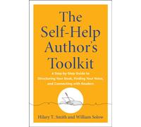 The Self-Help Author's Toolkit : A Step-by-Step Guide to Structuring Your Book, Finding Your Voice, and Connecting with Readers