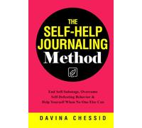 The Self-Help Journaling Method: End Self-Sabotage, Overcome Self-Defeating Behavior & Help Yourself When No One Else Can
