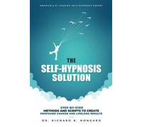 The Self-Hypnosis Solution: Step-by-Step Methods and Scripts to Create Profound Change and Lifelong Results