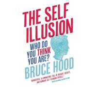 The Self Illusion: Why There is No 'You' Inside Your Head