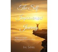The Self-Improvement Journey: How to Create a Personal Growth Plan (Self-Improvement and Personal Development Series)