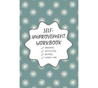 The Self-Improvement Workbook: Discover Your Values, Design Better Systems, and Achieve What Matters with 80+ Prompts, Activities, Quotes, and Challenges