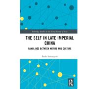 The Self in Late Imperial China : Ramblings Between Nature and Culture