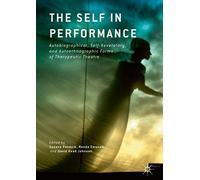 The Self in Performance: Autobiographical, Self-Revelatory & Autoethnographic Therapeutic Theatre