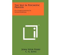 The Self In Psychotic Process: Its Symbolization In Schizophrenia