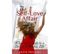 The Self-Love Affair: A Woman’s Guide To A Daring & Mighty Life