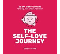 THE SELF-LOVE JOURNEY: 30-Day Energy Journal - Root Chakra Activation (The 30-Day Energy Journals)