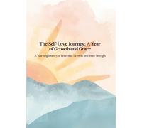 The Self-Love Journey: A Year of Growth and Grace: A Yearlong Journey of Reflection, Growth, and Inner Strength