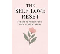 The Self-Love Reset: 30 Days to Renew Your Mind, Heart & Energy