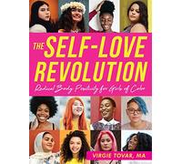 The Self-Love Revolution: Radical Body Positivity for Girls of Color (Instant Help Solutions)