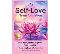 The Self-Love Transformation: Overcoming Doubt, Negativity & Perfectionism Tips to Silence Your Inner Critic and Find Freedom & Acceptance