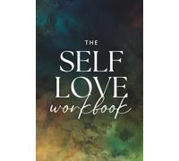 The Self-Love Workbook : 60 Days of Guided Prompts, Reflections & Exercises to Build Confidence, Embrace Imperfections & Transform Your Relationship with Yourself (Personal Growth Planners)