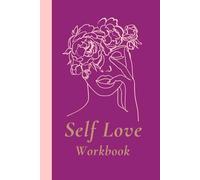 The Self-Love Workbook for Women: Empowering Exercises to Build Confidence and Embrace Yourself