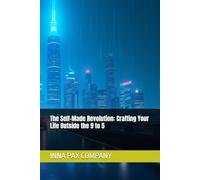 The Self-Made Revolution: Crafting Your Life Outside the 9 to 5