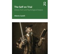 The Self on Trial : Literary Form and Psychological Analysis