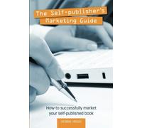 The Self-publisher's Marketing Guide: How to successfully market your self-published book by Mrs Debbie Jane Higgs (2011-02-21)