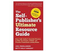 The Self-Publisher's Ultimate Resource Guide: Every Indie Author's Essential Directory to Help You Prepare, Publish, and Promote Professional Looking Books