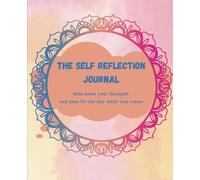 The Self Reflection Journal: Note Down Your Thoughts And Feelings And Plan For The Day With Mindful Prompts While You Colour Unique Mandala Designs