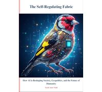 The Self-Regulating Fabric: How AI is Reshaping Society, Geopolitics, and the Future of Humanity