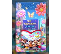 The Self-Regulation Superstar Journal for Kids: A Fun Guide to Understand Feelings, Manage Big Emotions, and Build Mindfulness Skills
