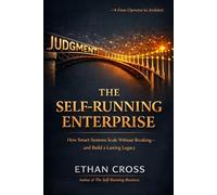 The Self-Running Enterprise: How Smart Systems Scale Without Breaking-and Leave a Lasting Legacy (The Sovereignty Stack)