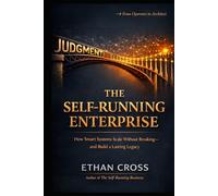 The Self-Running Enterprise: How Smart Systems Scale Without Breaking-and Leave a Lasting Legacy (The Sovereignty Stack)