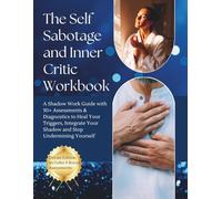 The Self Sabotage and Inner Critic Workbook, A Shadow Work guide with 30+ Assessments & Diagnostics to Heal Your Triggers, Integrate Your Shadow and ... and Diagnostics to Help Heal Your Triggers)