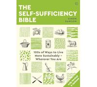 The Self-sufficiency Bible: 100s of Ways to Live More Sustainably - Wherever You Are (New edition)
