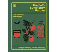 The Self-Sufficiency Garden: Feed Your Family and Save Money