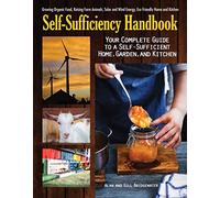 The Self-Sufficiency Handbook: Your Complete Guide to a Self-Sufficient Home, Garden, and Kitchen