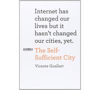 The Self-Sufficient City: Internet has changed our lives but it hasn't changed our cities, yet.