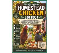 The Self-Sufficient Homestead Chicken Log Book: A Backyard Chicken Planner for Tracking Egg Production, Flock Health, Feed, Breeding, Coop ... Seasonal Farm Management | 6 x 9 | 100 Pages